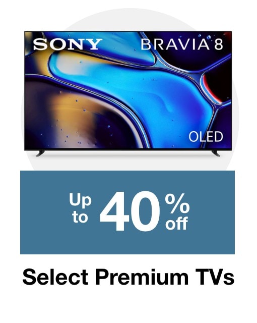 Up to 40% off select Premium TVs 